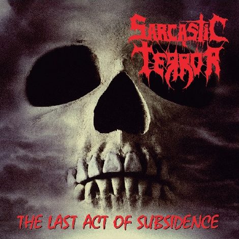 SARCASTIC TERROR: The Last Act Of Subsidence
