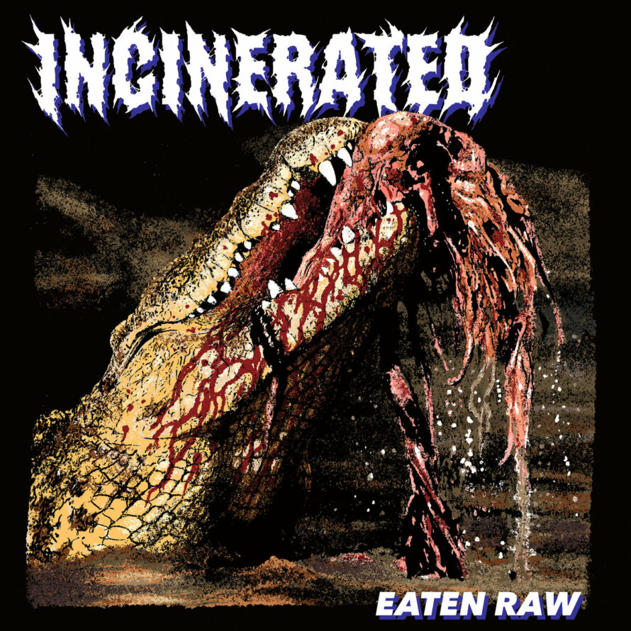 Incinerated – Eaten Raw
