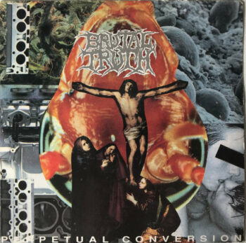 Brutal Truth – Perpetual Conversion 7''